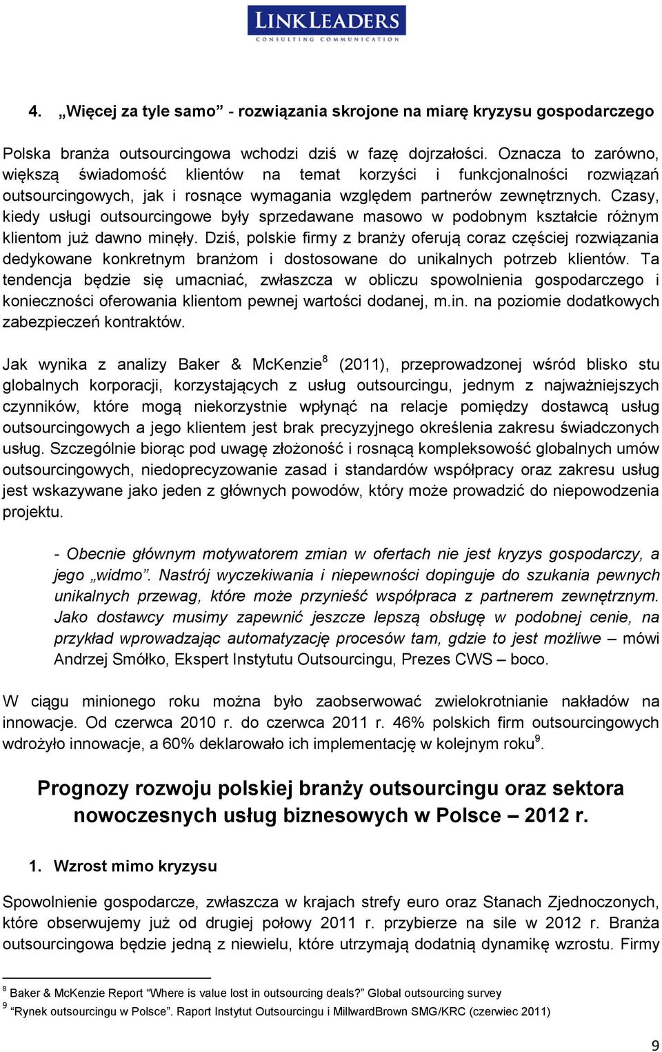 Czasy, kiedy usługi outsourcingowe były sprzedawane masowo w podobnym kształcie różnym klientom już dawno minęły.