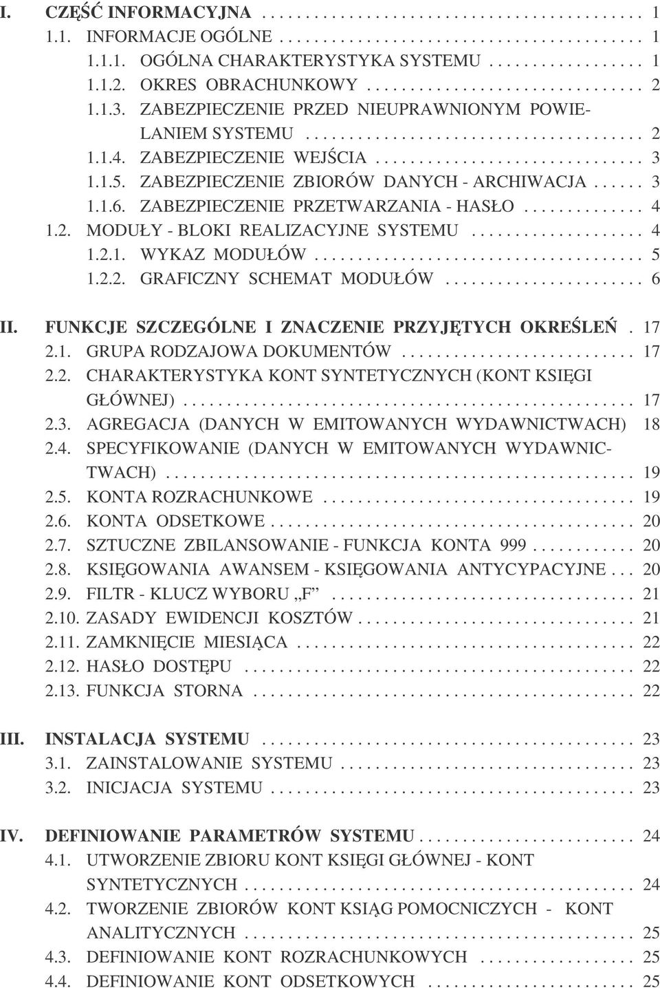 1.5. ZABEZPIECZENIE ZBIORÓW DANYCH - ARCHIWACJA...... 3 1.1.6. ZABEZPIECZENIE PRZETWARZANIA - HASŁO.............. 4 1.2. MODUŁY - BLOKI REALIZACYJNE SYSTEMU.................... 4 1.2.1. WYKAZ MODUŁÓW.