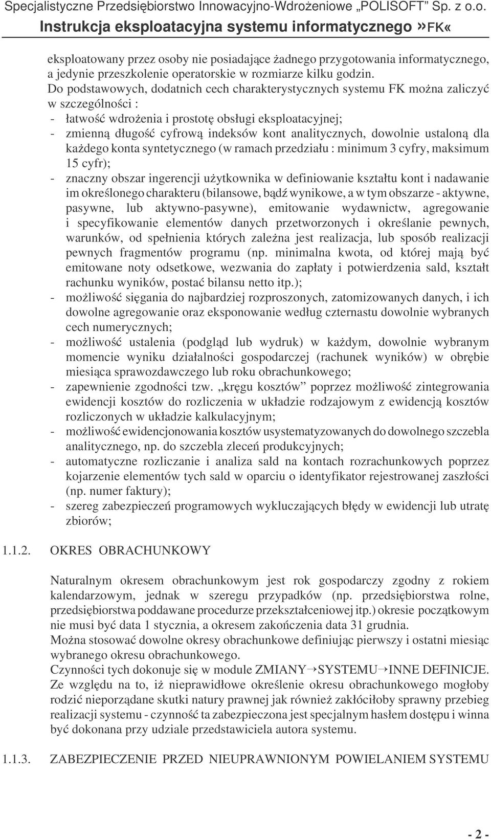 dowolnie ustalon dla kadego konta syntetycznego (w ramach przedziału : minimum 3 cyfry, maksimum 15 cyfr); - znaczny obszar ingerencji uytkownika w definiowanie kształtu kont i nadawanie im