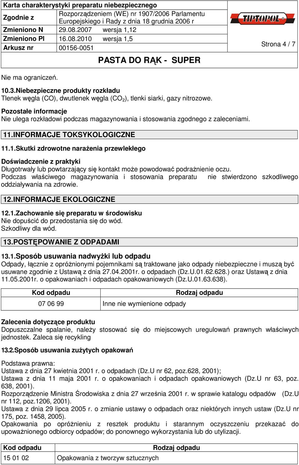 .INFORMACJE TOKSYKOLOGICZNE 11.1.Skutki zdrowotne narażenia przewlekłego Doświadczenie z praktyki Długotrwały lub powtarzający się kontakt może powodować podrażnienie oczu.