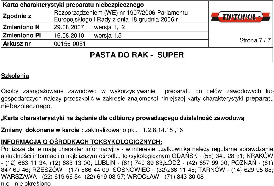 15,16 INFORMACJA O OŚRODKACH TOKSYKOLOGICZNYCH: Poniższe dane mają charakter informacyjny - w interesie użytkownika należy regularne sprawdzanie aktualności informacji o najbliższym ośrodku