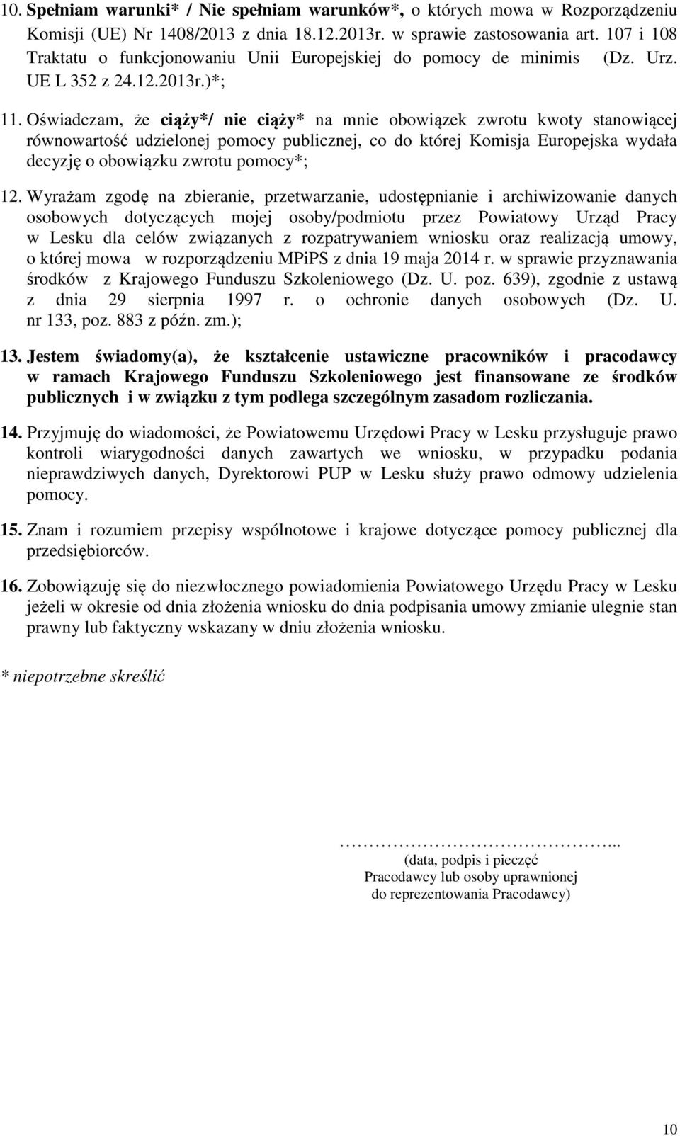 )*; 1 Oświadczam, że ciąży*/ nie ciąży* na mnie obowiązek zwrotu kwoty stanowiącej równowartość udzielonej pomocy publicznej, co do której Komisja Europejska wydała decyzję o obowiązku zwrotu