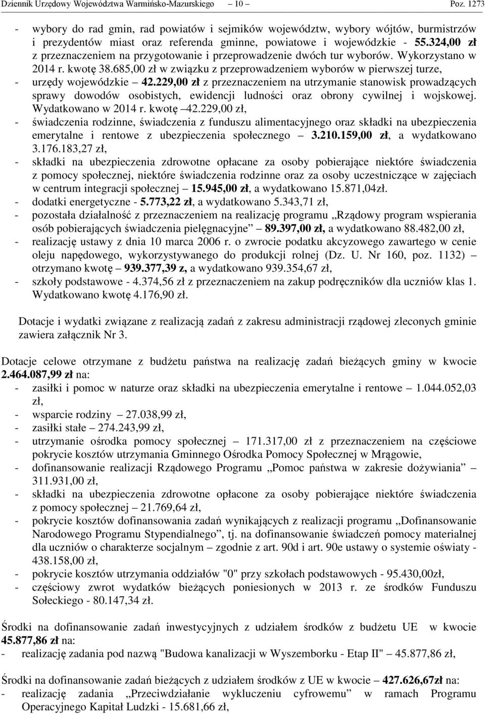 324,00 zł z przeznaczeniem na przygotowanie i przeprowadzenie dwóch tur wyborów. Wykorzystano w 2014 r. kwotę 38.