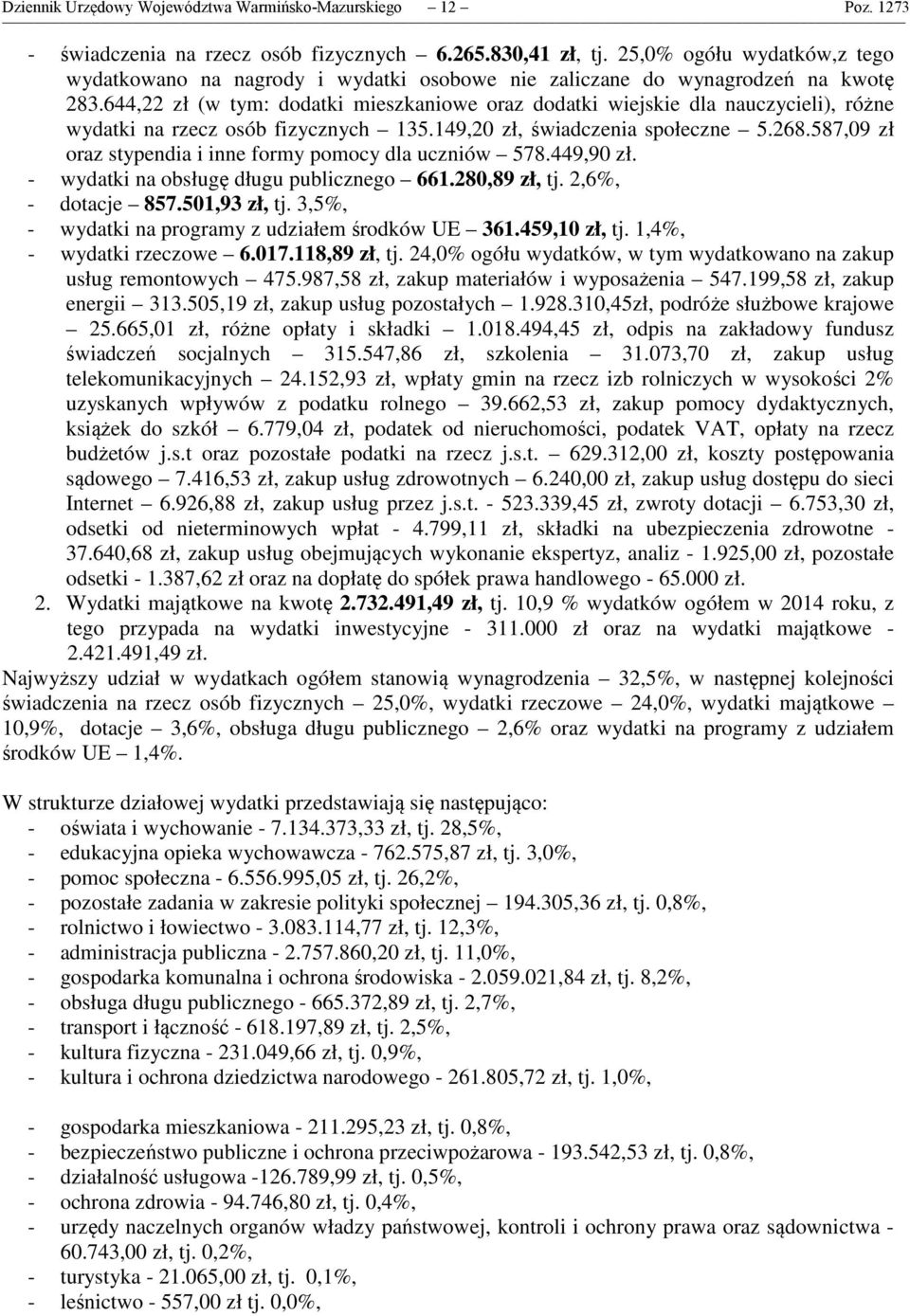 644,22 zł (w tym: dodatki mieszkaniowe oraz dodatki wiejskie dla nauczycieli), różne wydatki na rzecz osób fizycznych 135.149,20 zł, świadczenia społeczne 5.268.