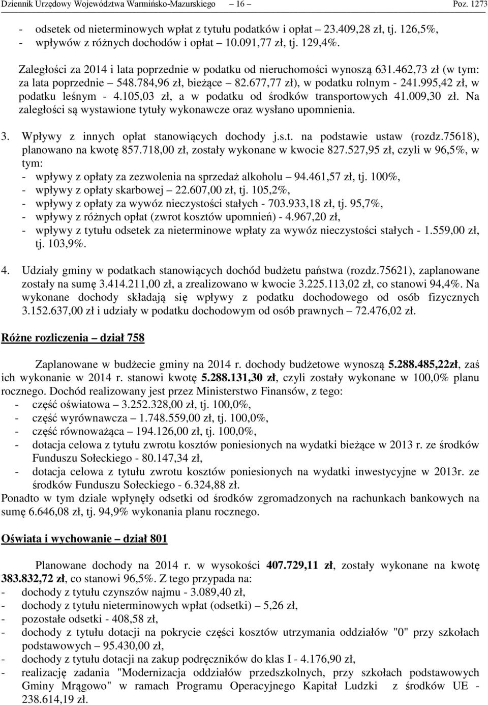 995,42 zł, w podatku leśnym - 4.105,03 zł, a w podatku od środków transportowych 41.009,30 zł. Na zaległości są wystawione tytuły wykonawcze oraz wysłano upomnienia. 3.