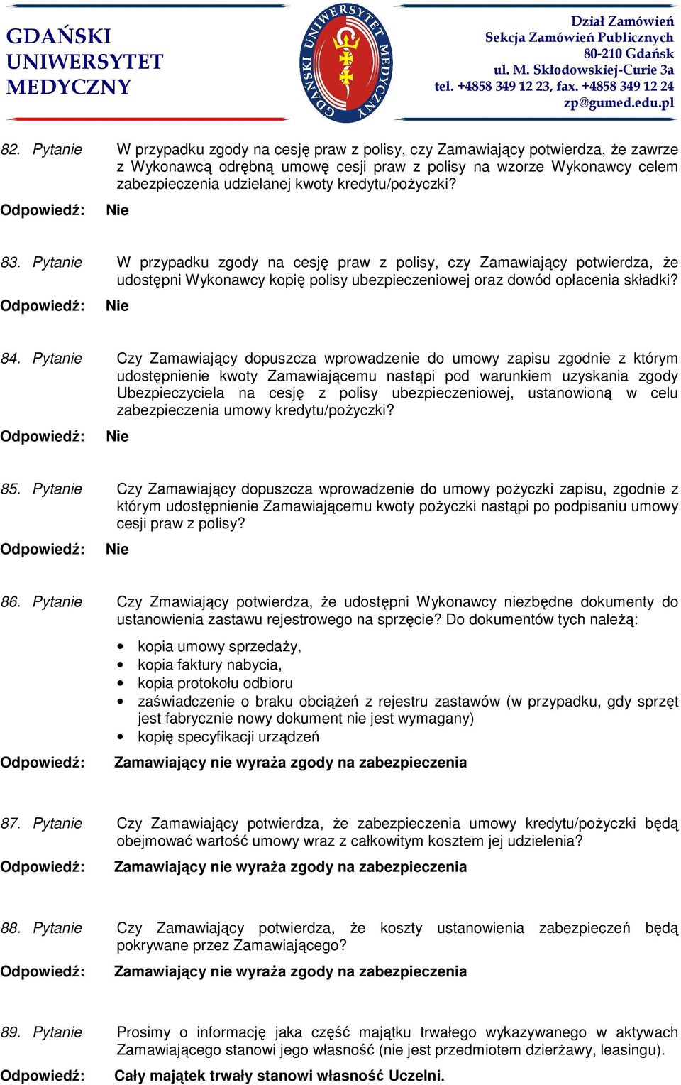 Pytanie Czy Zamawiający dopuszcza wprowadzenie do umowy zapisu zgodnie z którym udostępnienie kwoty Zamawiającemu nastąpi pod warunkiem uzyskania zgody Ubezpieczyciela na cesję z polisy