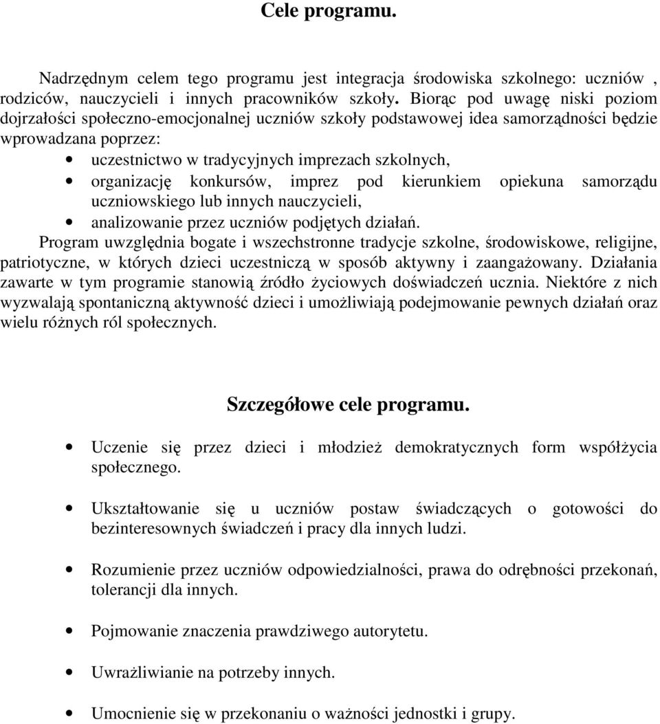 konkursów, imprez pod kierunkiem opiekuna samorządu uczniowskiego lub innych nauczycieli, analizowanie przez uczniów podjętych działań.