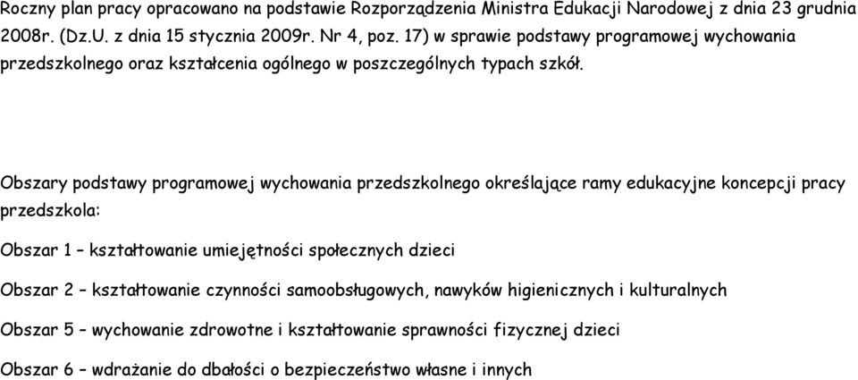 Obszary podstawy programowej wychowania przedszkolnego określające ramy edukacyjne koncepcji pracy przedszkola: Obszar 1 kształtowanie umiejętności społecznych