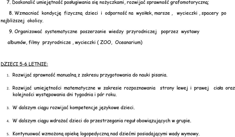 Organizować systematyczne poszerzanie wiedzy przyrodniczej poprzez wystawy albumów, filmy przyrodnicze, wycieczki ( ZOO, Oceanarium) DZIECI 5-6 LETNIE: 1.