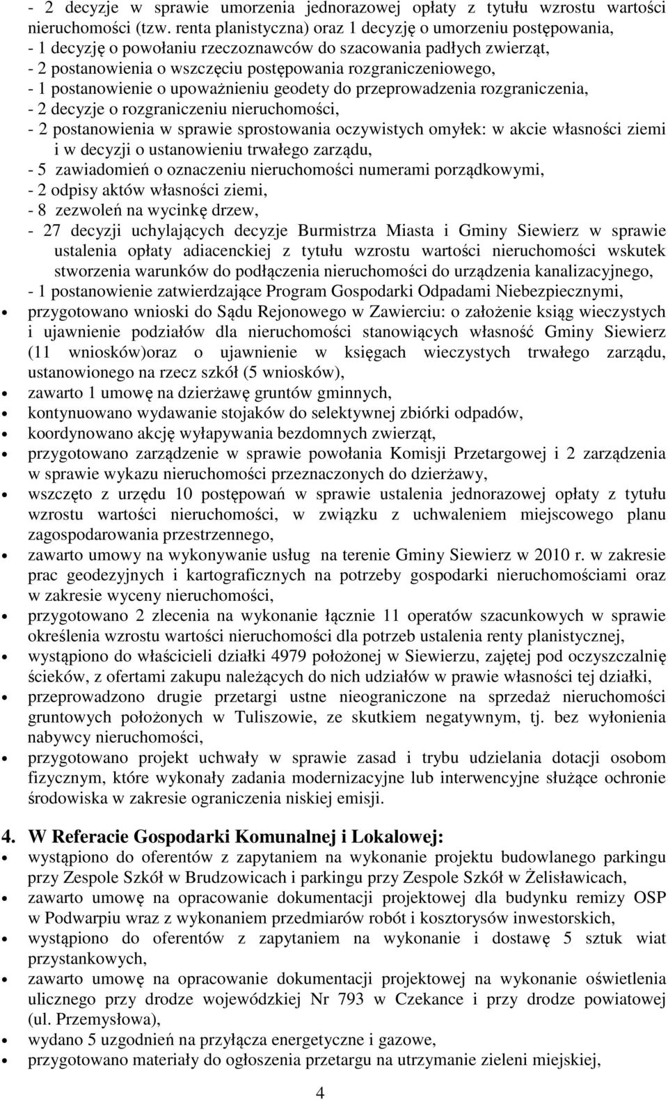 postanowienie o upoważnieniu geodety do przeprowadzenia rozgraniczenia, - 2 decyzje o rozgraniczeniu nieruchomości, - 2 postanowienia w sprawie sprostowania oczywistych omyłek: w akcie własności