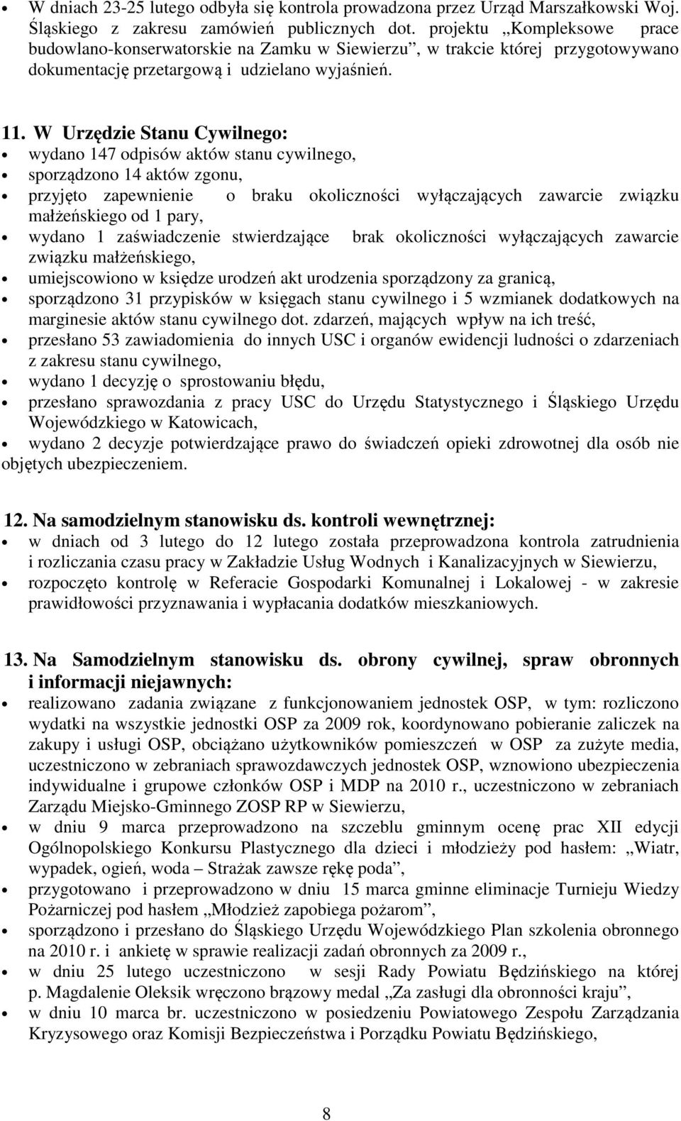 W Urzędzie Stanu Cywilnego: wydano 147 odpisów aktów stanu cywilnego, sporządzono 14 aktów zgonu, przyjęto zapewnienie o braku okoliczności wyłączających zawarcie związku małżeńskiego od 1 pary,