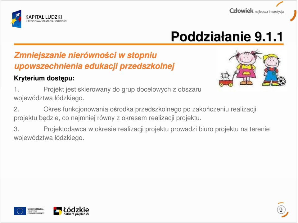 Okres funkcjonowania ośrodka przedszkolnego po zakończeniu realizacji projektu będzie, co najmniej równy z