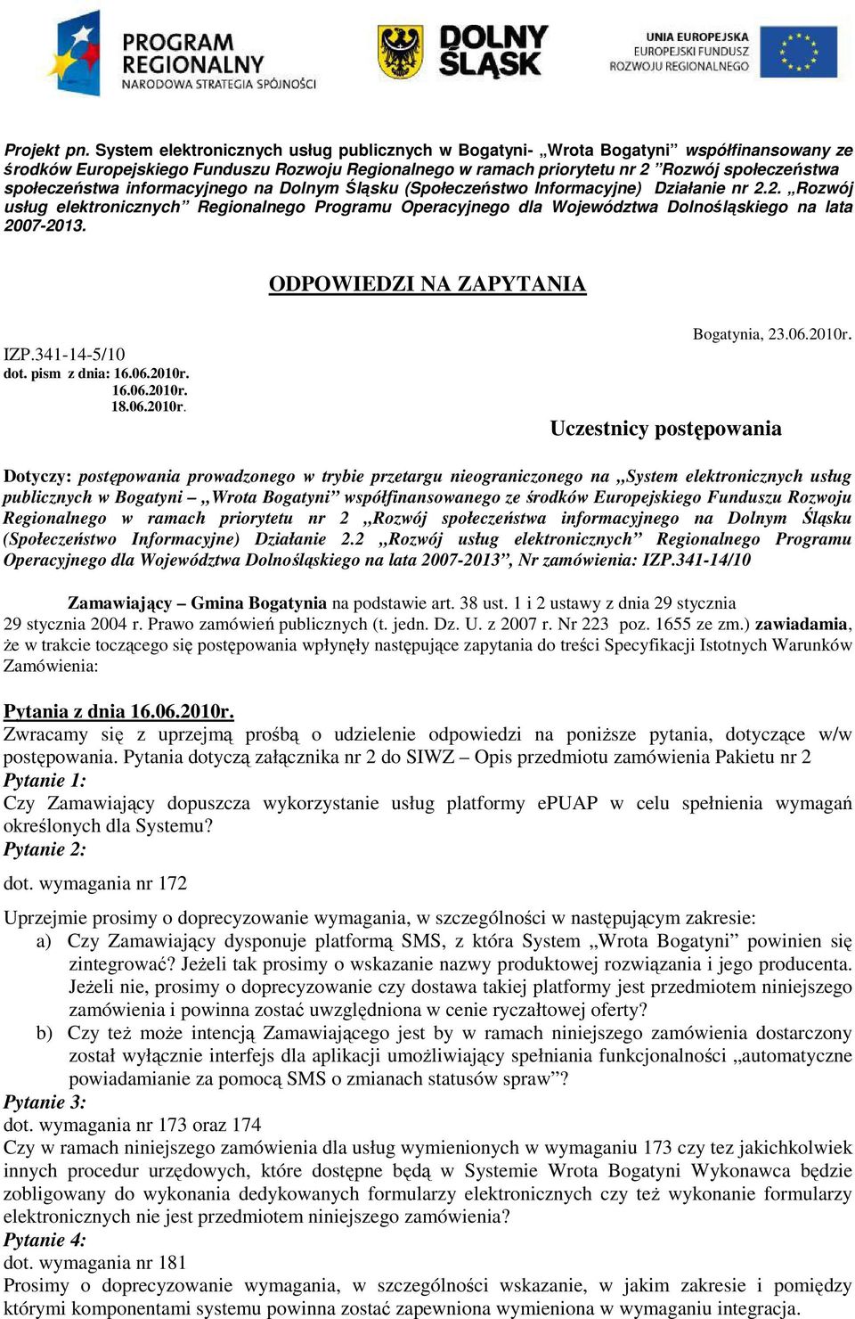 informacyjnego na Dolnym Śląsku (Społeczeństwo Informacyjne) Działanie nr 2.2. Rozwój usług elektronicznych Regionalnego Programu Operacyjnego dla Województwa Dolnośląskiego na lata 2007-2013.