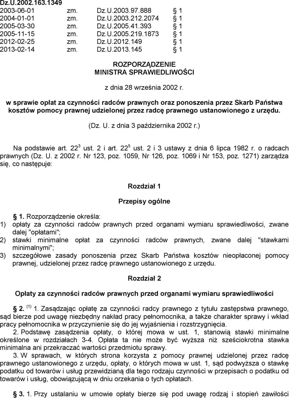 w sprawie opłat za czynności radców prawnych oraz ponoszenia przez Skarb Państwa kosztów pomocy prawnej udzielonej przez radcę prawnego ustanowionego z urzędu. (Dz. U. z dnia 3 października 2002 r.