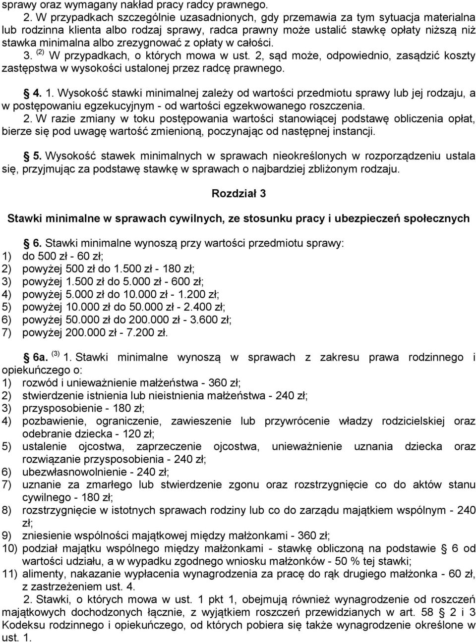 zrezygnować z opłaty w całości. 3. (2) W przypadkach, o których mowa w ust. 2, sąd może, odpowiednio, zasądzić koszty zastępstwa w wysokości ustalonej przez radcę prawnego. 4. 1.