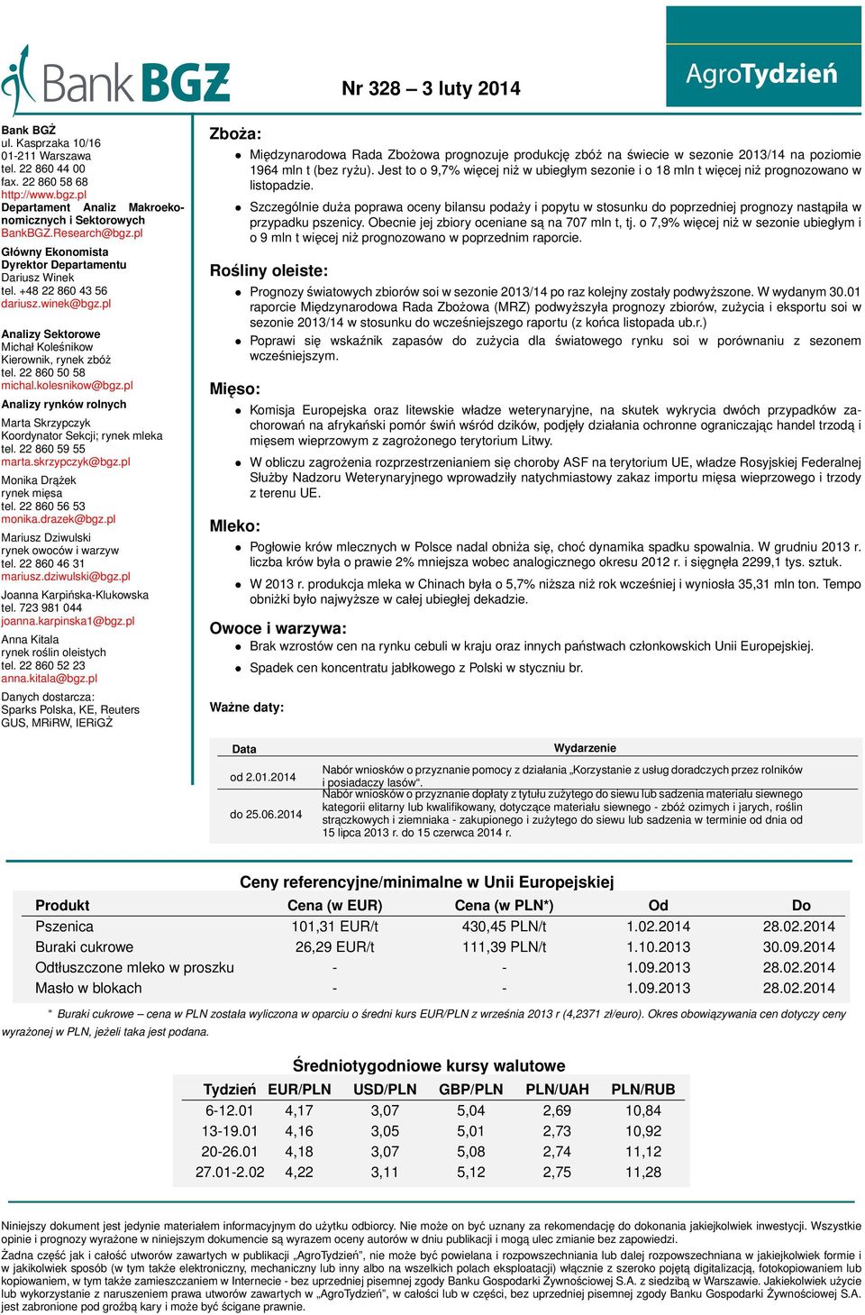 pl Analizy rynków rolnych Marta Skrzypczyk Koordynator Sekcji; rynek mleka tel. 22 860 59 55 marta.skrzypczyk@bgz.pl Monika Drażek rynek mięsa tel. 22 860 56 53 monika.drazek@bgz.