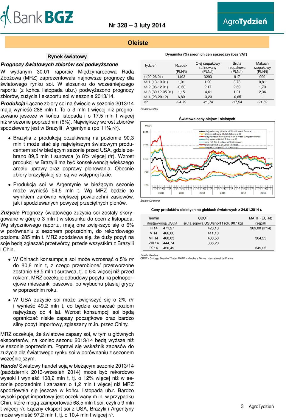 Produkcja Łaczne zbiory soi na świecie w sezonie 2013/14 maja wynieść 288 mln t. To o 3 mln t więcej niż prognozowano jeszcze w końcu listopada i o 17,5 mln t więcej niż w sezonie poprzednim (6%).