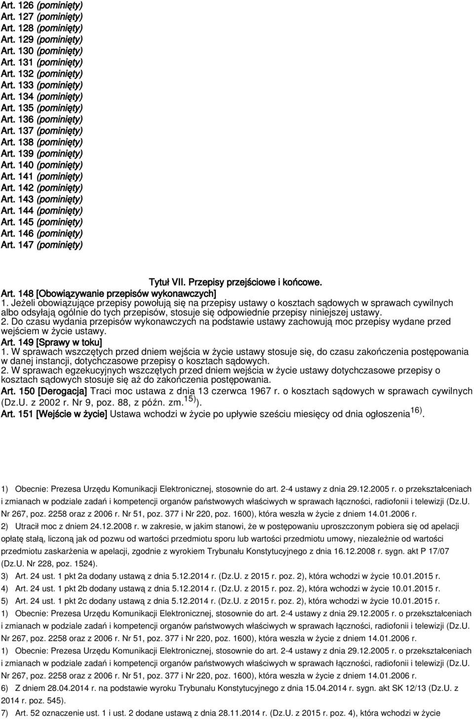 144 (pominięty) Art. 145 (pominięty) Art. 146 (pominięty) Art. 147 (pominięty) Tytuł VII. Przepisy przejściowe i końcowe. Art. 148 [Obowiązywanie przepisów wykonawczych] 1.