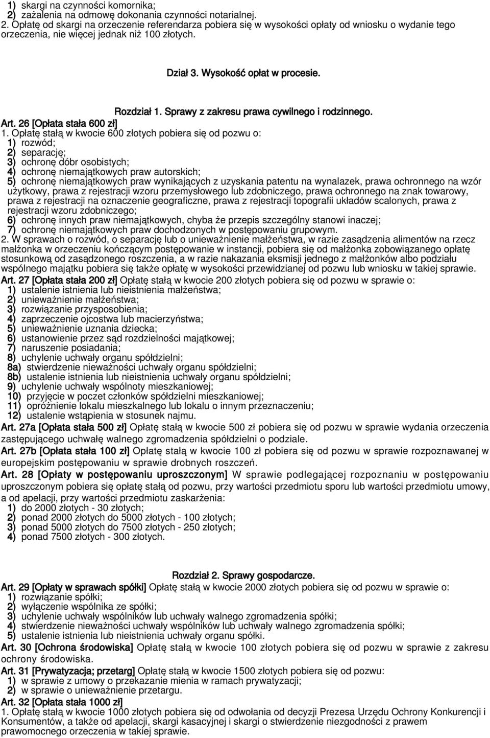 Opłatę stałą w kwocie 600 złotych pobiera się od pozwu o: 1) rozwód; 2) separację; 3) ochronę dóbr osobistych; 4) ochronę niemajątkowych praw autorskich; 5) ochronę niemajątkowych praw wynikających z