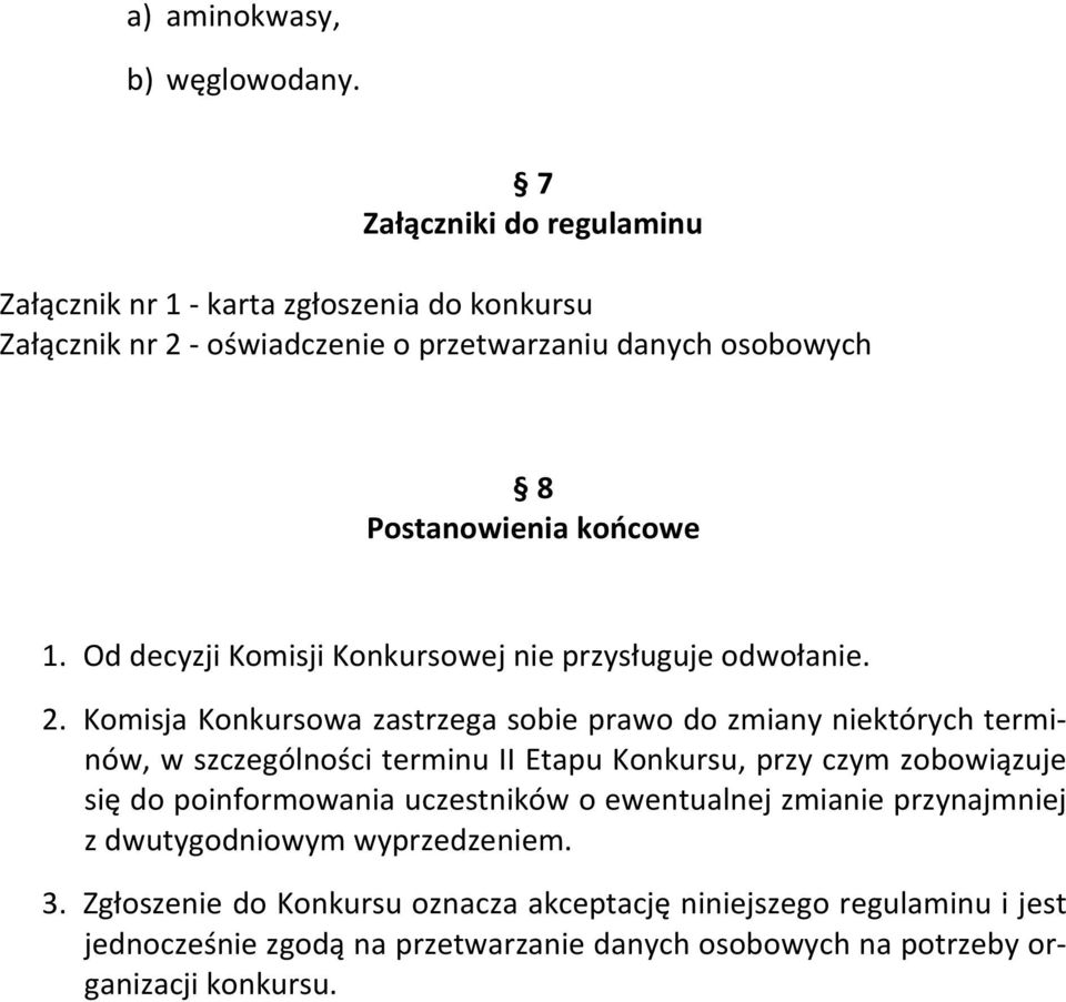 Od decyzji Komisji Konkursowej nie przysługuje odwołanie. 2.