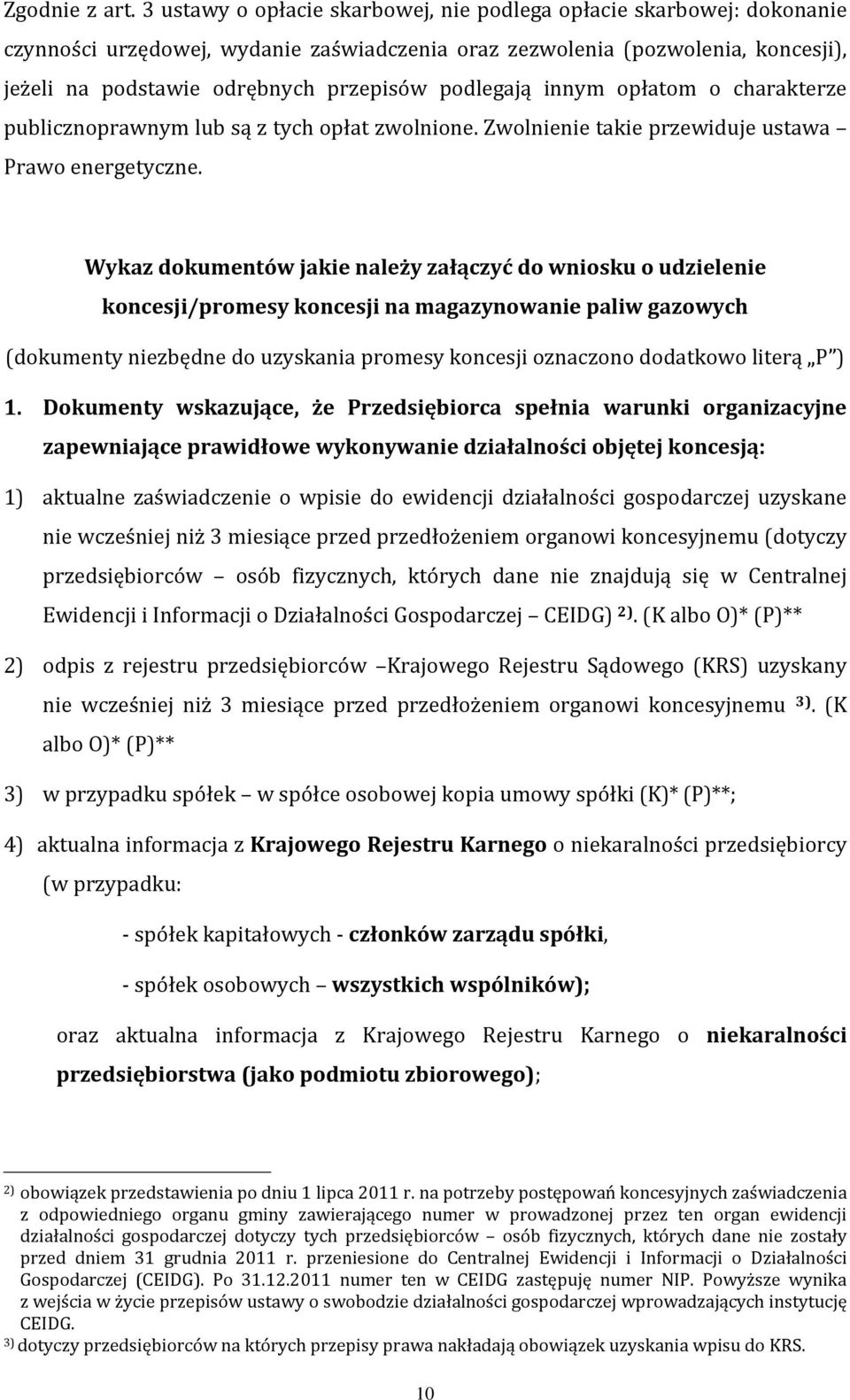 podlegają innym opłatom o charakterze publicznoprawnym lub są z tych opłat zwolnione. Zwolnienie takie przewiduje ustawa Prawo energetyczne.