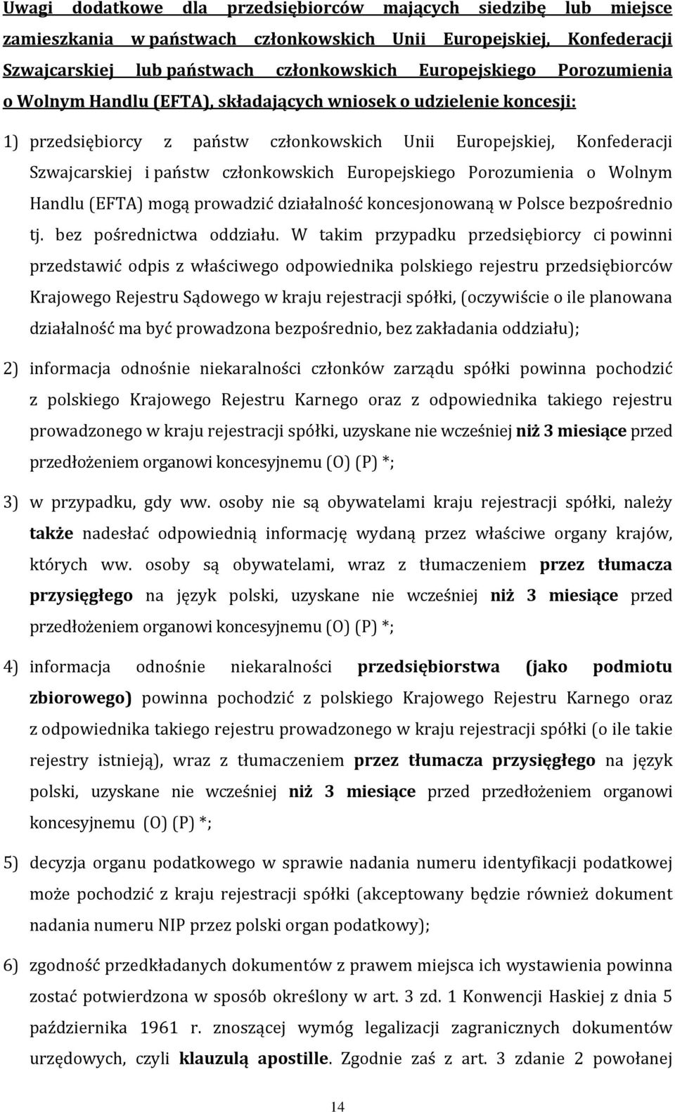 Europejskiego Porozumienia o Wolnym Handlu (EFTA) mogą prowadzić działalność koncesjonowaną w Polsce bezpośrednio tj. bez pośrednictwa oddziału.