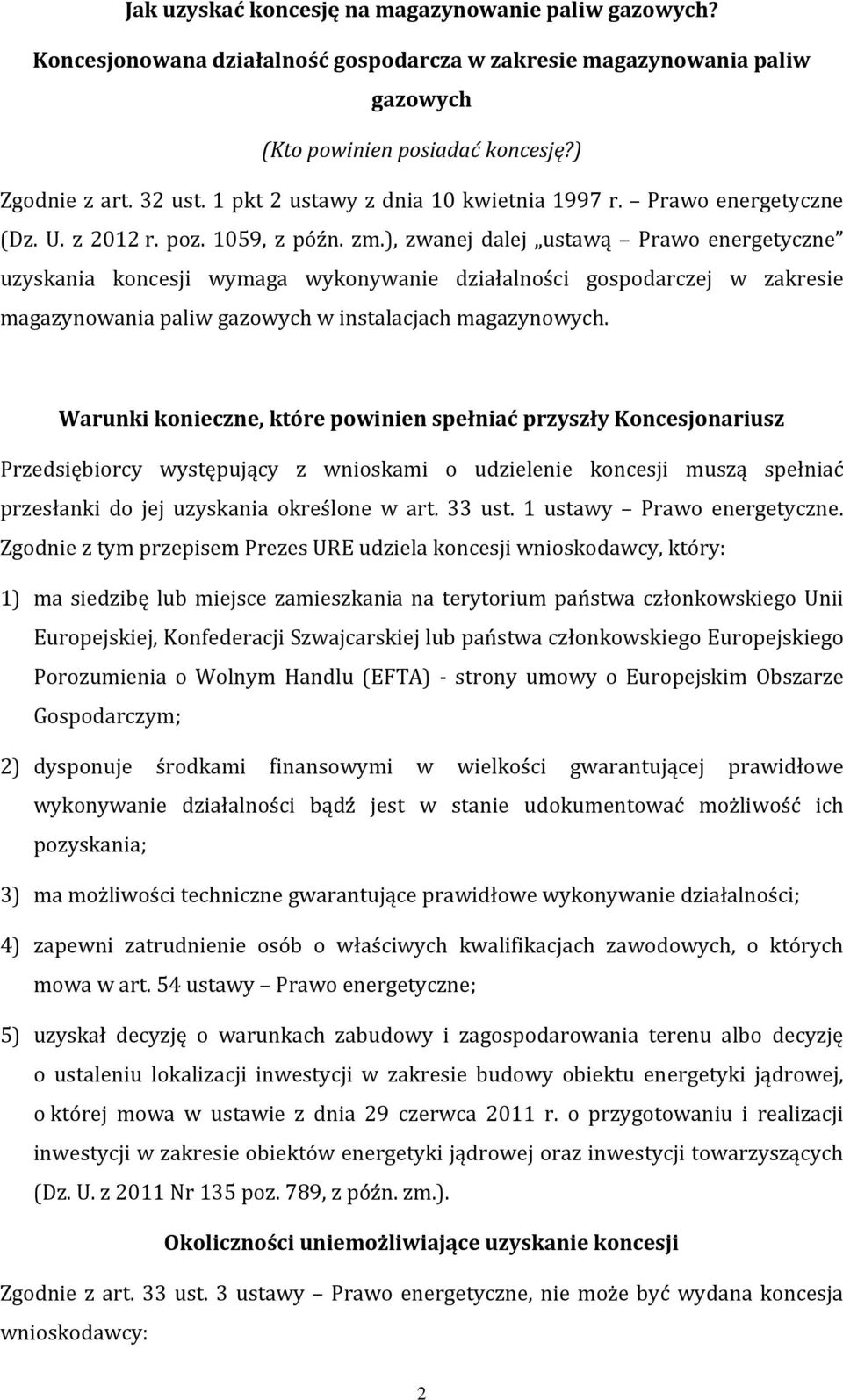 ), zwanej dalej ustawą Prawo energetyczne uzyskania koncesji wymaga wykonywanie działalności gospodarczej w zakresie magazynowania paliw gazowych w instalacjach magazynowych.