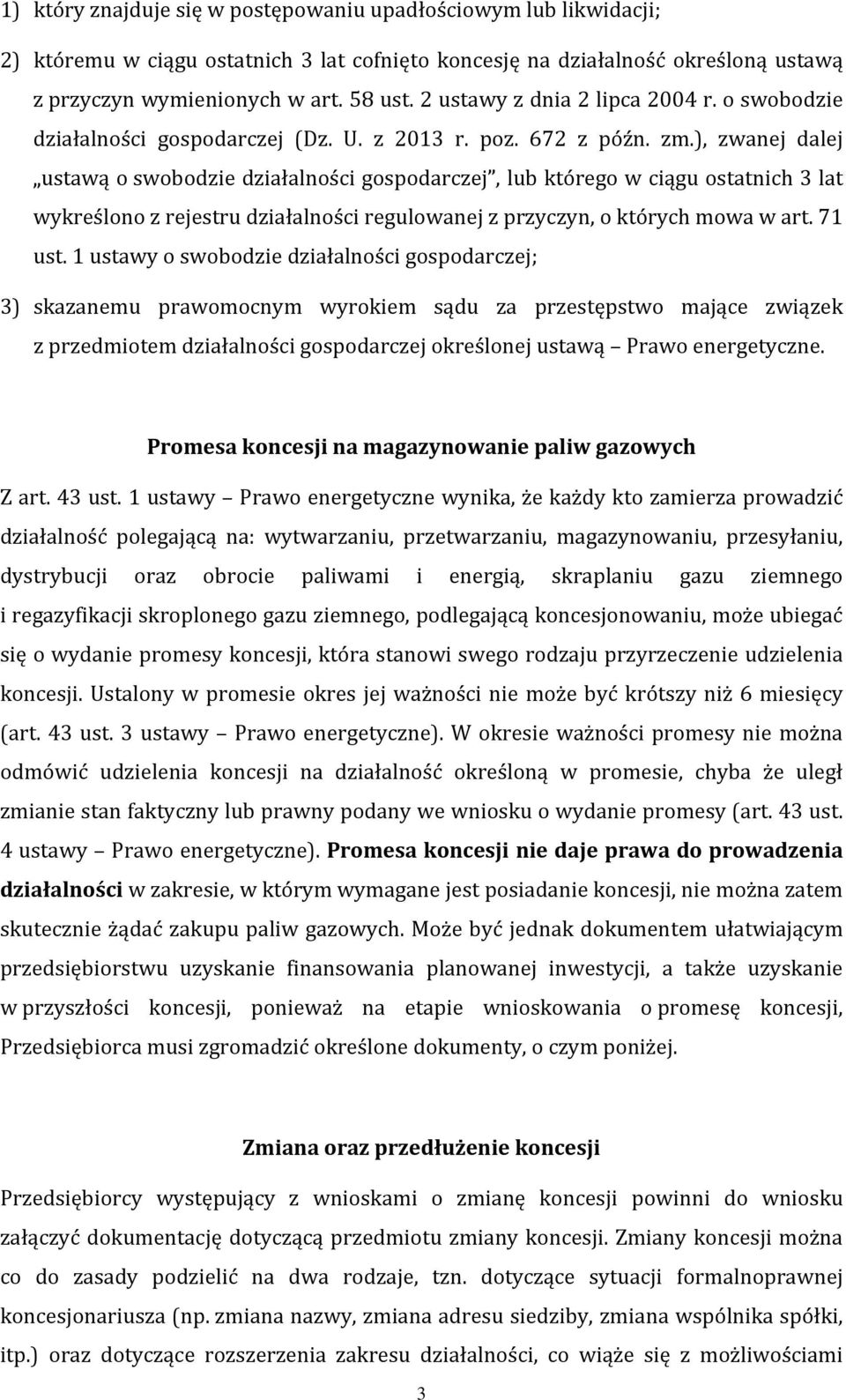 ), zwanej dalej ustawą o swobodzie działalności gospodarczej, lub którego w ciągu ostatnich 3 lat wykreślono z rejestru działalności regulowanej z przyczyn, o których mowa w art. 71 ust.