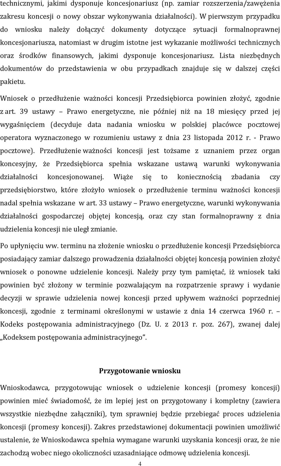 finansowych, jakimi dysponuje koncesjonariusz. Lista niezbędnych dokumentów do przedstawienia w obu przypadkach znajduje się w dalszej części pakietu.