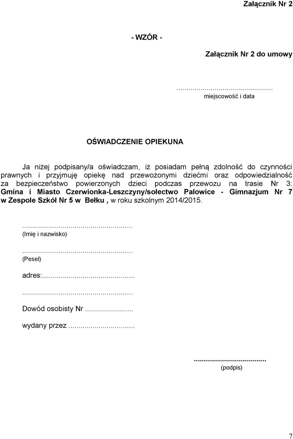 przyjmuję opiekę nad przewożonymi dziećmi oraz odpowiedzialność za bezpieczeństwo powierzonych dzieci podczas przewozu na