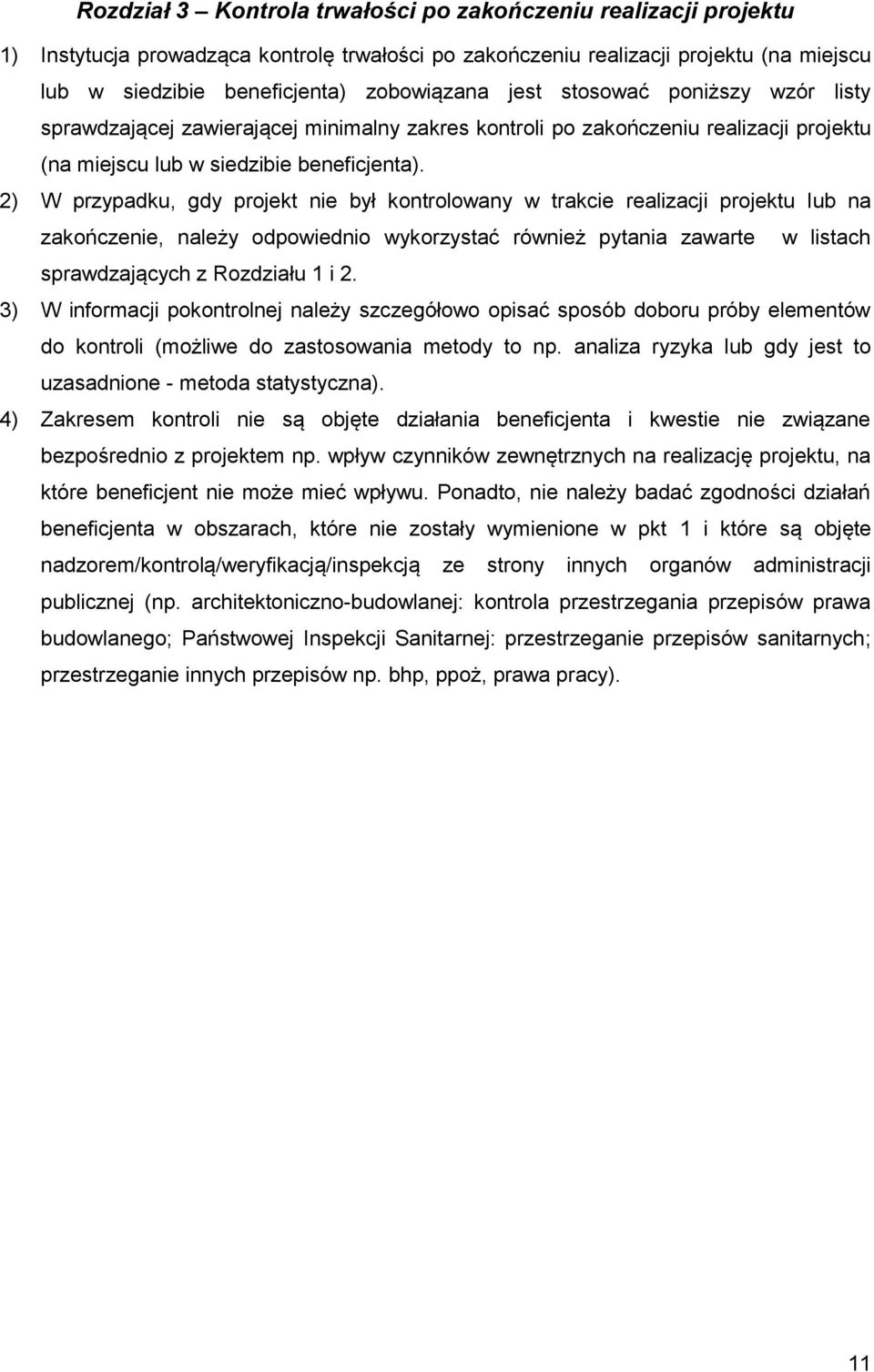 ) W przypadku, gdy projekt nie był kontrolowany w trakcie realizacji projektu lub na zakończenie, należy odpowiednio wykorzystać również pytania zawarte w listach sprawdzających z Rozdziału i.