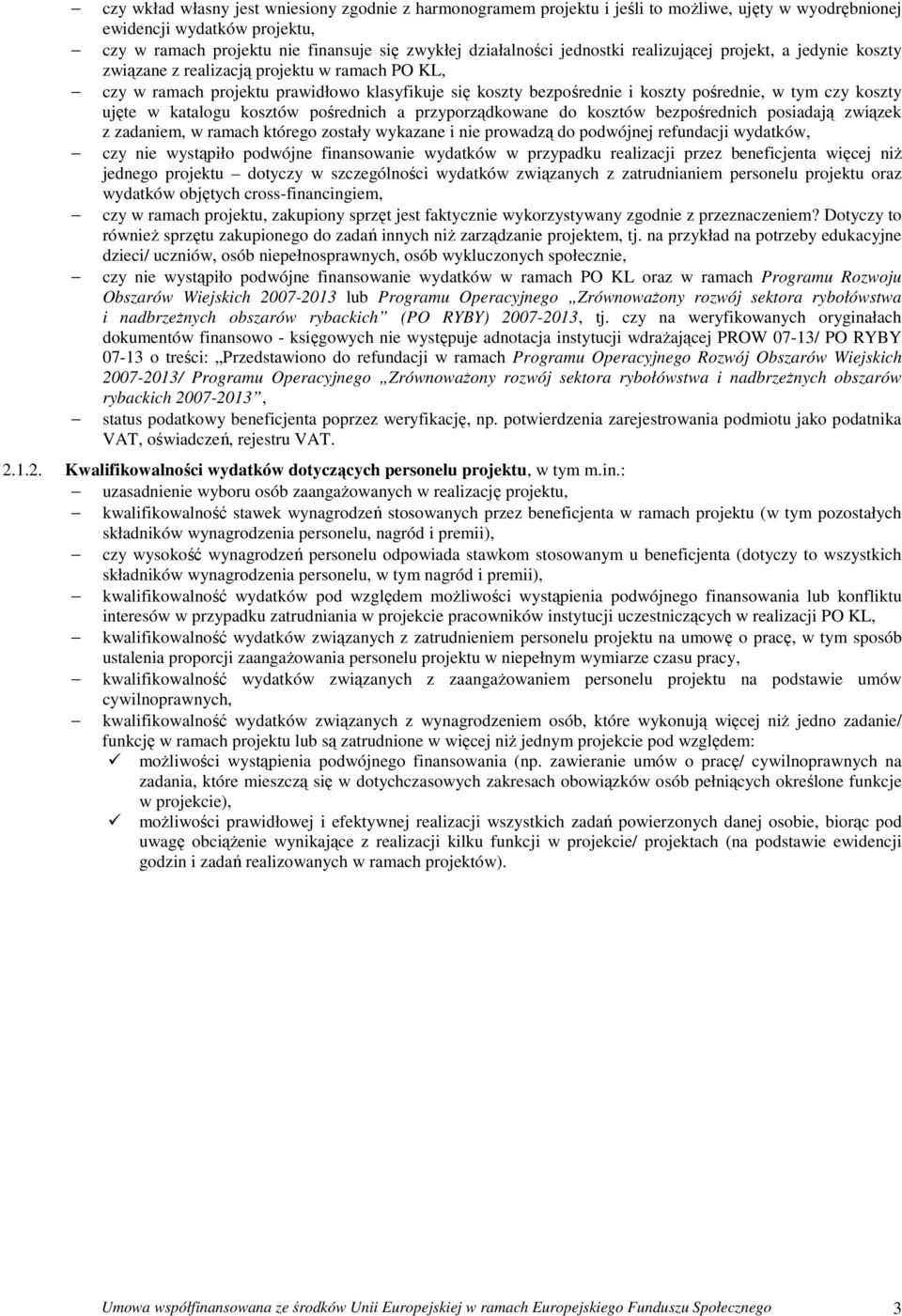 koszty ujęte w katalogu kosztów pośrednich a przyporządkowane do kosztów bezpośrednich posiadają związek z zadaniem, w ramach którego zostały wykazane i nie prowadzą do podwójnej refundacji wydatków,