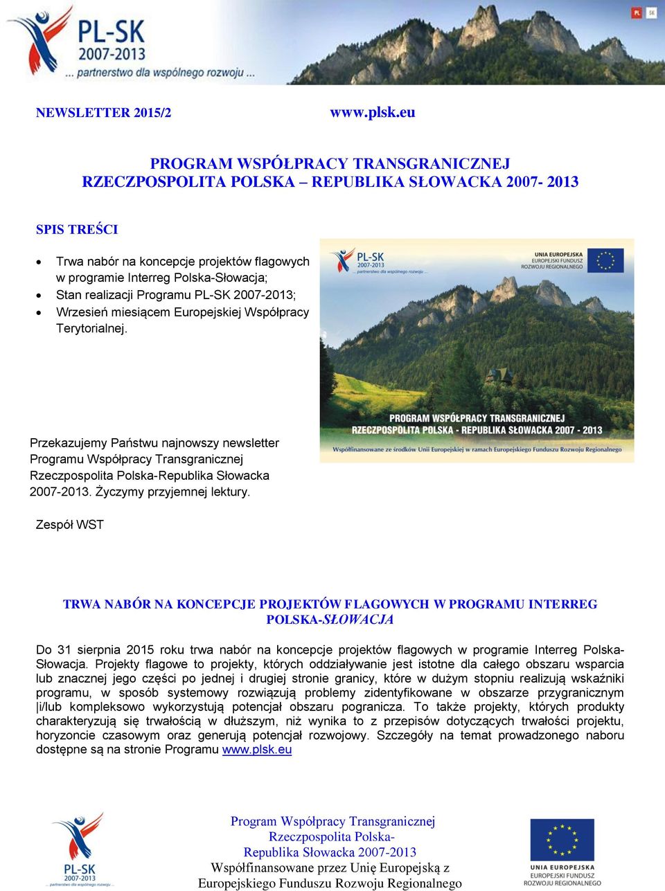 Programu PL-SK 2007-2013; Wrzesień miesiącem Europejskiej Współpracy Terytorialnej. Przekazujemy Państwu najnowszy newsletter Programu Współpracy Transgranicznej Republika Słowacka 2007-2013.