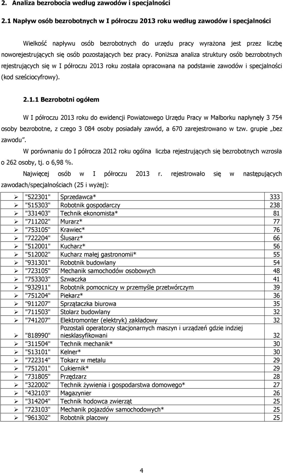 bez pracy. Poniższa analiza struktury osób bezrobotnych rejestrujących się w I półroczu 2013