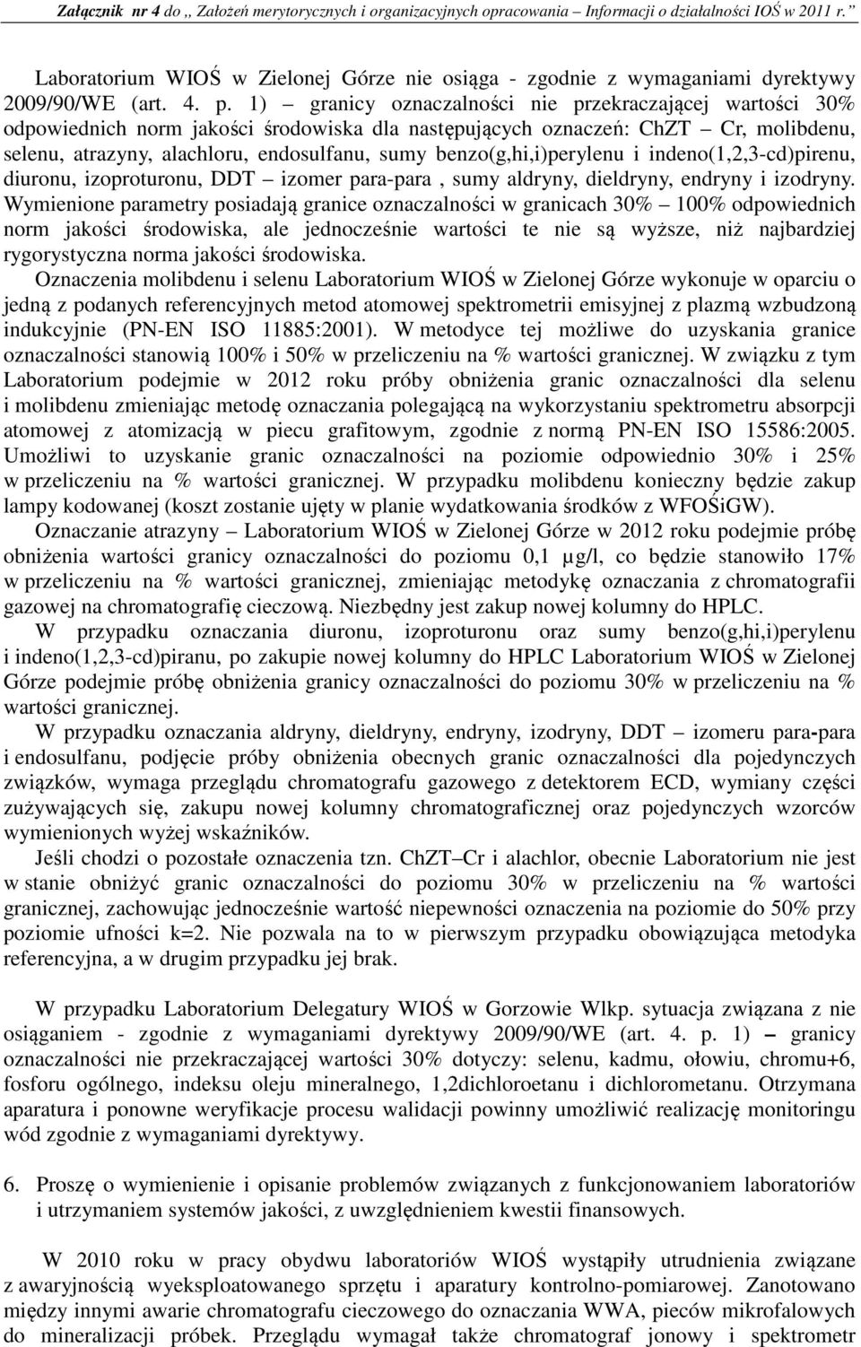 1) granicy oznaczalności nie przekraczającej wartości 30% odpowiednich norm jakości środowiska dla następujących oznaczeń: ChZT Cr, molibdenu, selenu, atrazyny, alachloru, endosulfanu, sumy