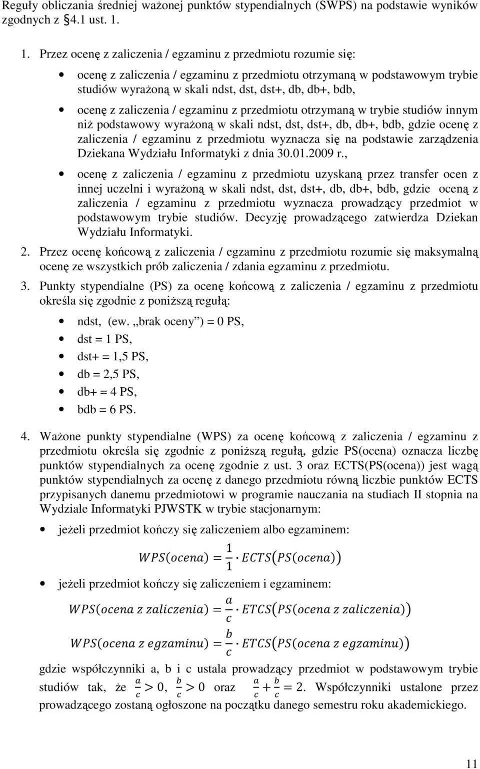 ocenę z zaliczenia / egzaminu z przedmiotu otrzymaną w trybie studiów innym niŝ podstawowy wyraŝoną w skali ndst, dst, dst+, db, db+, bdb, gdzie ocenę z zaliczenia / egzaminu z przedmiotu wyznacza