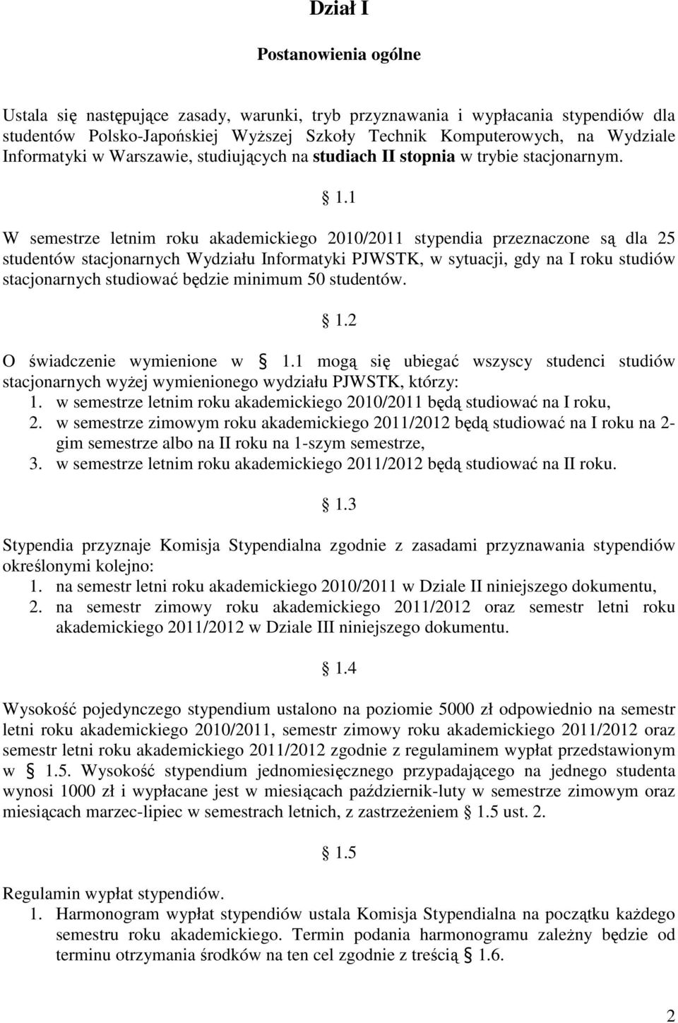 1 W semestrze letnim roku akademickiego 2010/2011 stypendia przeznaczone są dla 25 studentów stacjonarnych Wydziału Informatyki PJWSTK, w sytuacji, gdy na I roku studiów stacjonarnych studiować