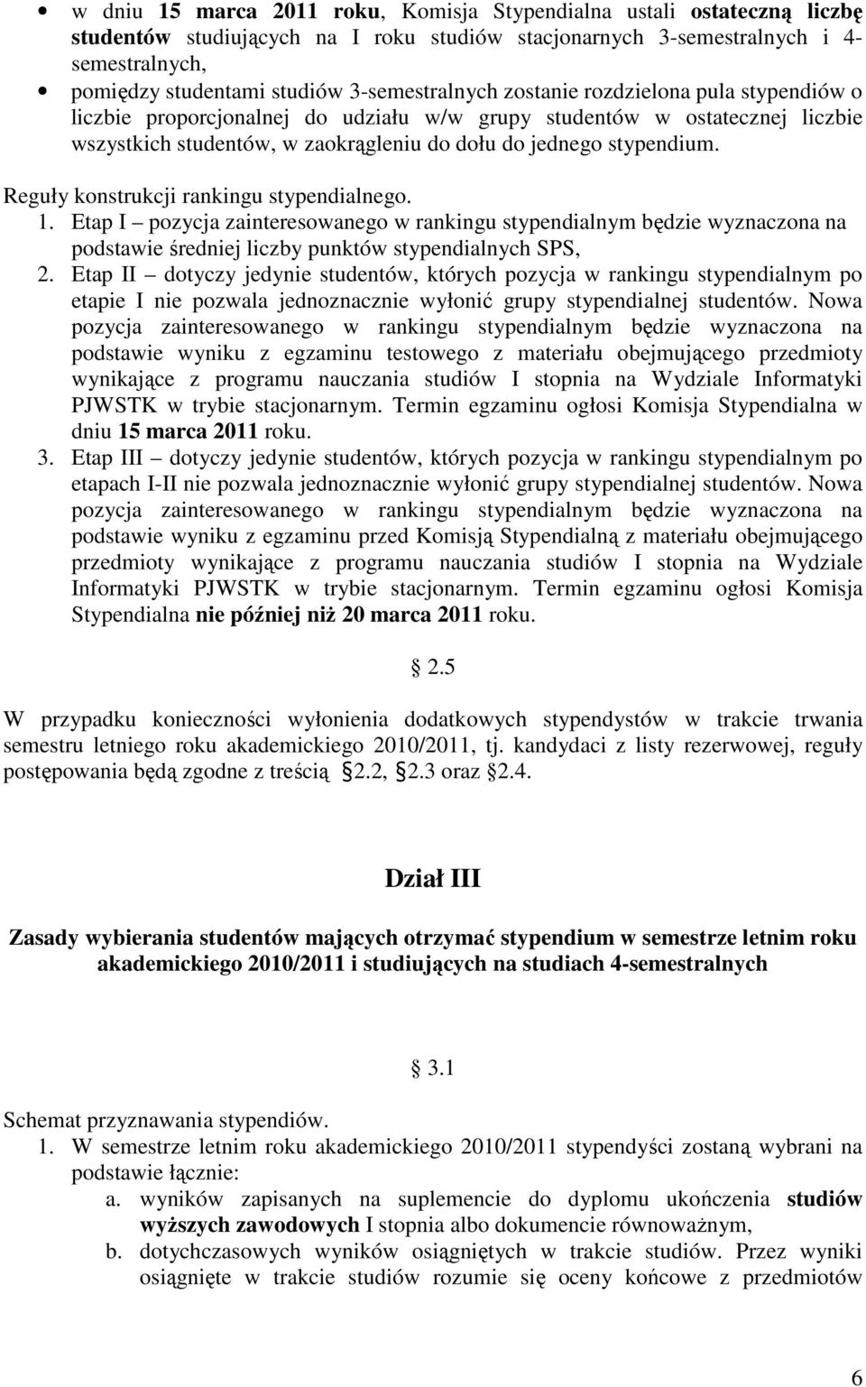 Reguły konstrukcji rankingu stypendialnego. 1. Etap I pozycja zainteresowanego w rankingu stypendialnym będzie wyznaczona na podstawie średniej liczby punktów stypendialnych SPS, 2.