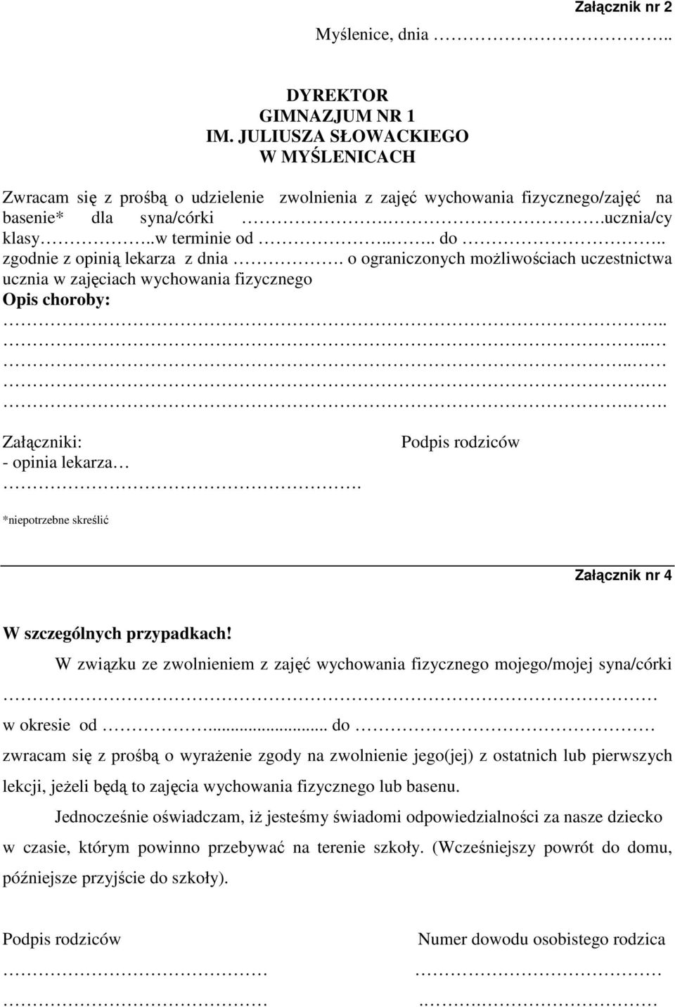 . zgodnie z opinią lekarza z dnia. o ograniczonych możliwościach uczestnictwa ucznia w zajęciach wychowania fizycznego Opis choroby:.......... Załączniki: - opinia lekarza.