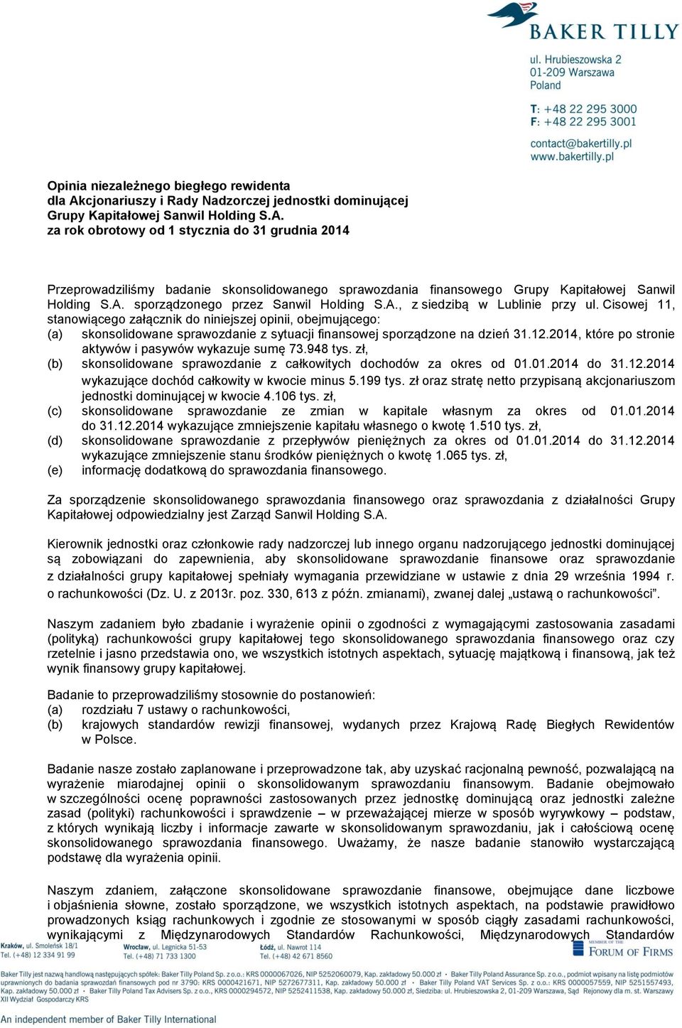 Cisowej 11, stanowiącego załącznik do niniejszej opinii, obejmującego: skonsolidowane sprawozdanie z sytuacji finansowej sporządzone na dzień 31.12.