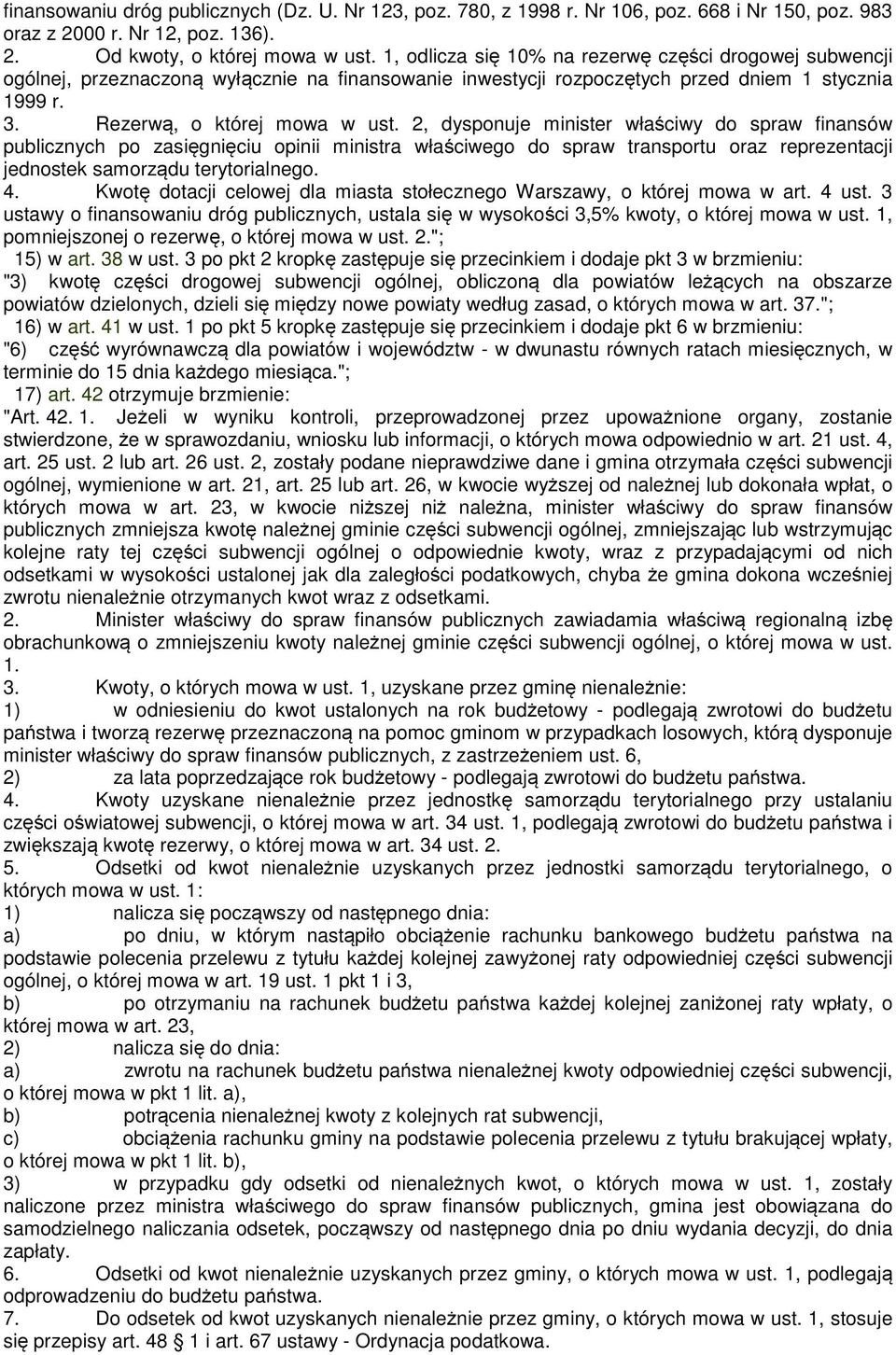 2, dysponuje minister właściwy do spraw finansów publicznych po zasięgnięciu opinii ministra właściwego do spraw transportu oraz reprezentacji jednostek samorządu terytorialnego. 4.