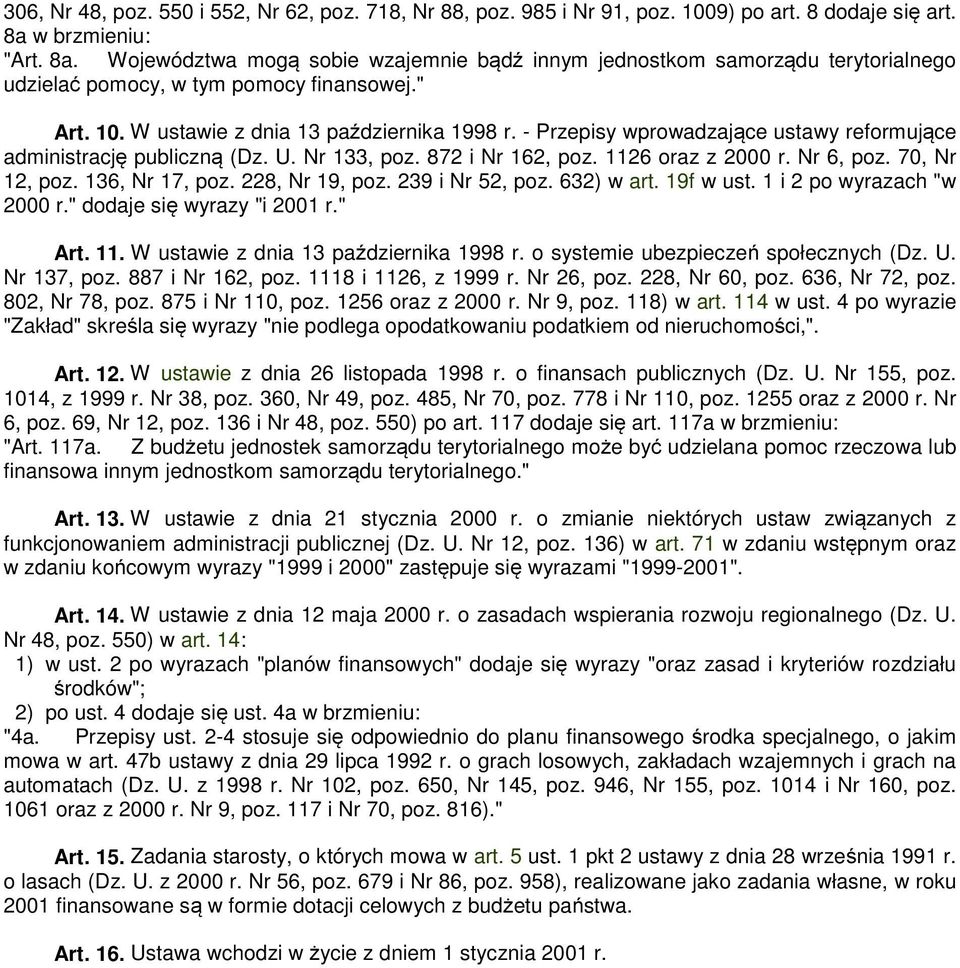 - Przepisy wprowadzające ustawy reformujące administrację publiczną (Dz. U. Nr 133, poz. 872 i Nr 162, poz. 1126 oraz z 2000 r. Nr 6, poz. 70, Nr 12, poz. 136, Nr 17, poz. 228, Nr 19, poz.