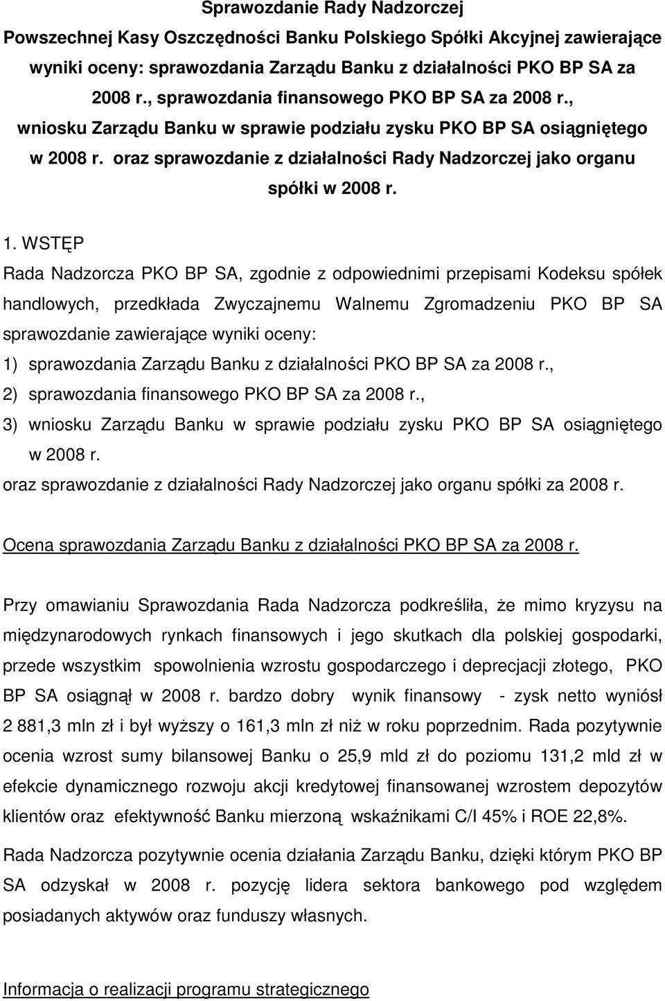 oraz sprawozdanie z działalności Rady Nadzorczej jako organu spółki w 2008 r. 1.