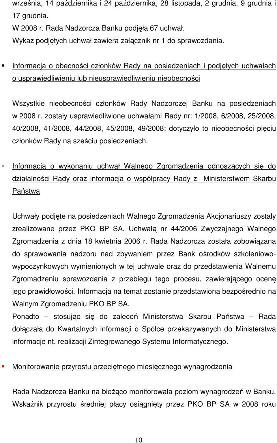 Informacja o obecności członków Rady na posiedzeniach i podjętych uchwałach o usprawiedliwieniu lub nieusprawiedliwieniu nieobecności Wszystkie nieobecności członków Rady Nadzorczej Banku na