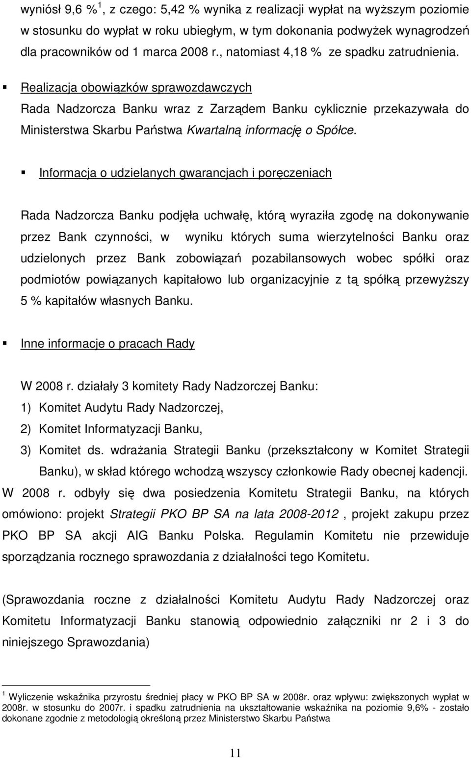 Realizacja obowiązków sprawozdawczych Rada Nadzorcza Banku wraz z Zarządem Banku cyklicznie przekazywała do Ministerstwa Skarbu Państwa Kwartalną informację o Spółce.