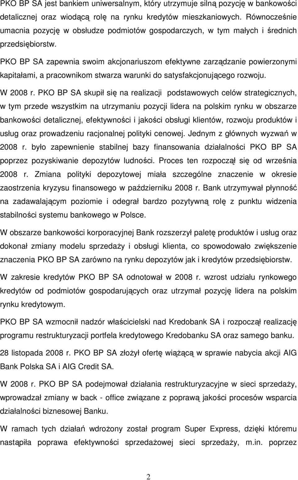 PKO BP SA zapewnia swoim akcjonariuszom efektywne zarządzanie powierzonymi kapitałami, a pracownikom stwarza warunki do satysfakcjonującego rozwoju. W 2008 r.