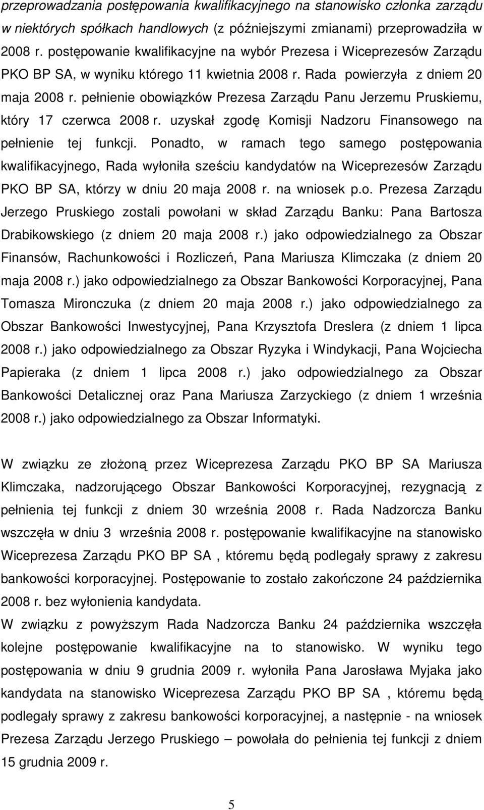 pełnienie obowiązków Prezesa Zarządu Panu Jerzemu Pruskiemu, który 17 czerwca 2008 r. uzyskał zgodę Komisji Nadzoru Finansowego na pełnienie tej funkcji.