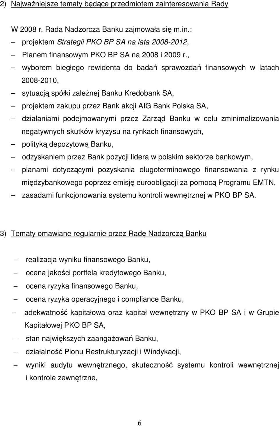 podejmowanymi przez Zarząd Banku w celu zminimalizowania negatywnych skutków kryzysu na rynkach finansowych, polityką depozytową Banku, odzyskaniem przez Bank pozycji lidera w polskim sektorze