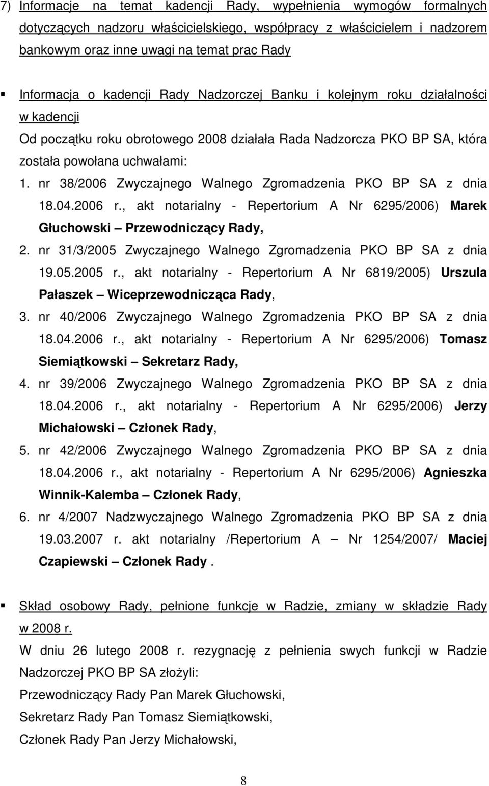 nr 38/2006 Zwyczajnego Walnego Zgromadzenia PKO BP SA z dnia 18.04.2006 r., akt notarialny - Repertorium A Nr 6295/2006) Marek Głuchowski Przewodniczący Rady, 2.