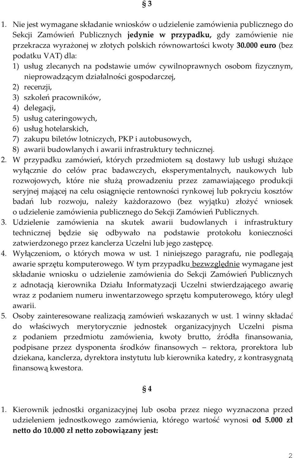 000 euro (bez podatku VAT) dla: 1) usług zlecanych na podstawie umów cywilnoprawnych osobom fizycznym, nieprowadzącym działalności gospodarczej, 2) recenzji, 3) szkoleń pracowników, 4) delegacji, 5)